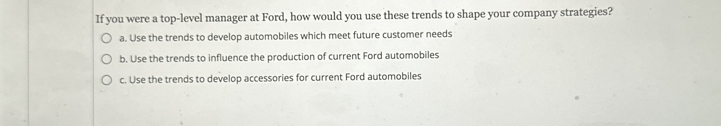 If you were a top - level manager at Ford, how