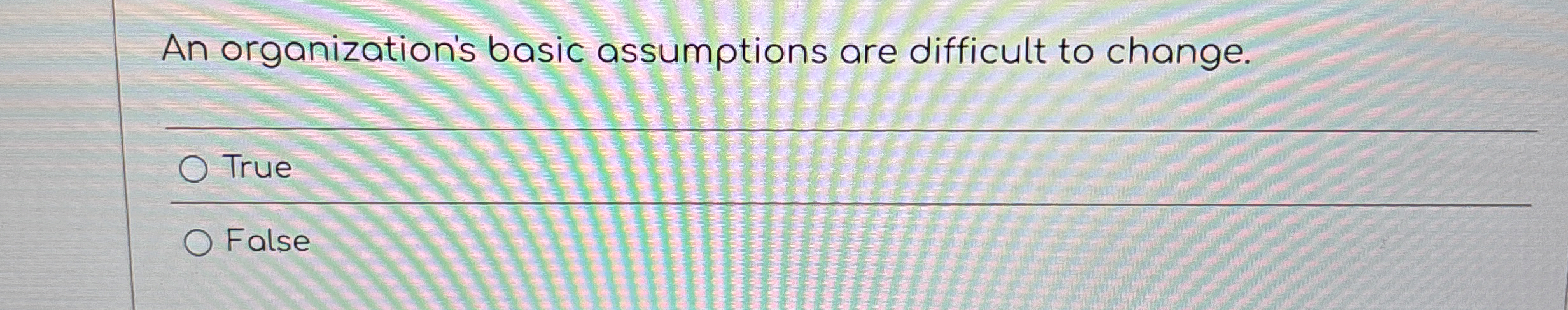 An organization's basic assumptions are difficult