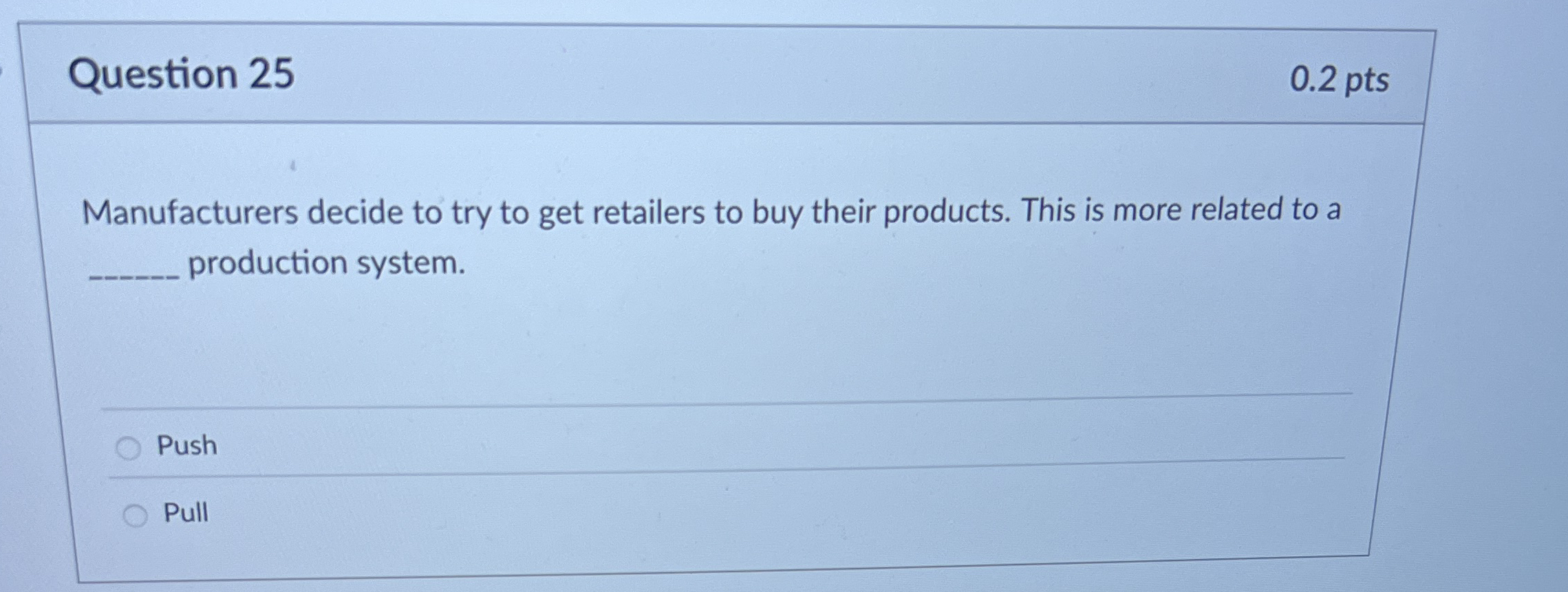 Question 2 5 0 . 2 pts Manufacturers decide to