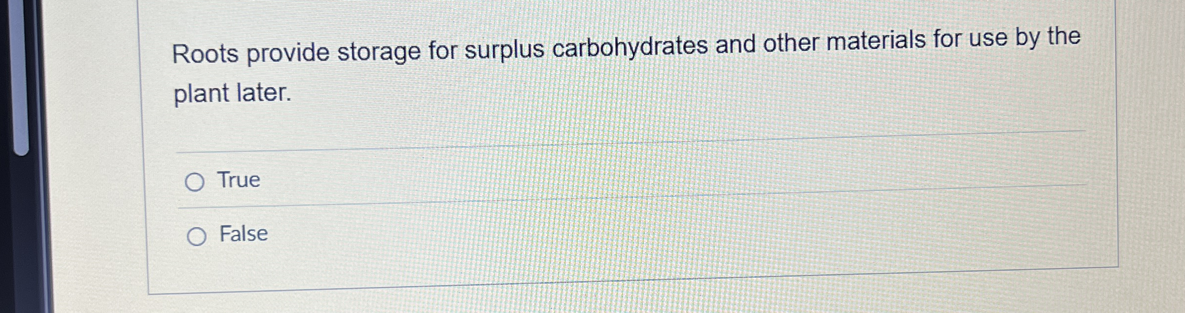 Roots provide storage for surplus carbohydrates