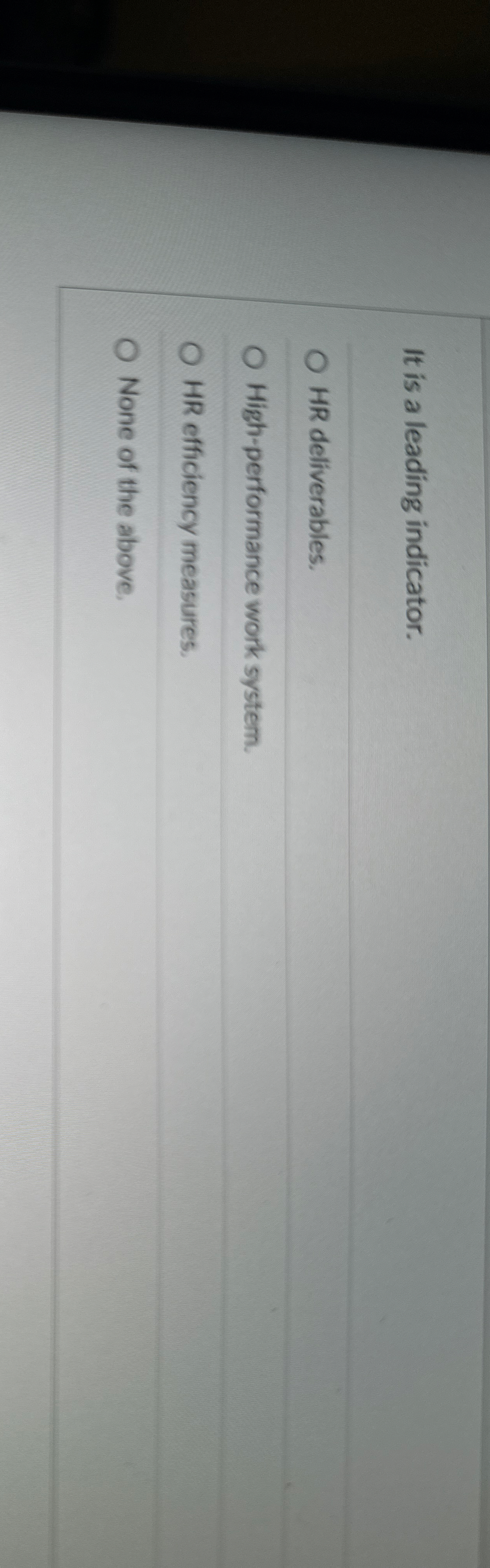 It is a leading indicator. HR deliverables. High