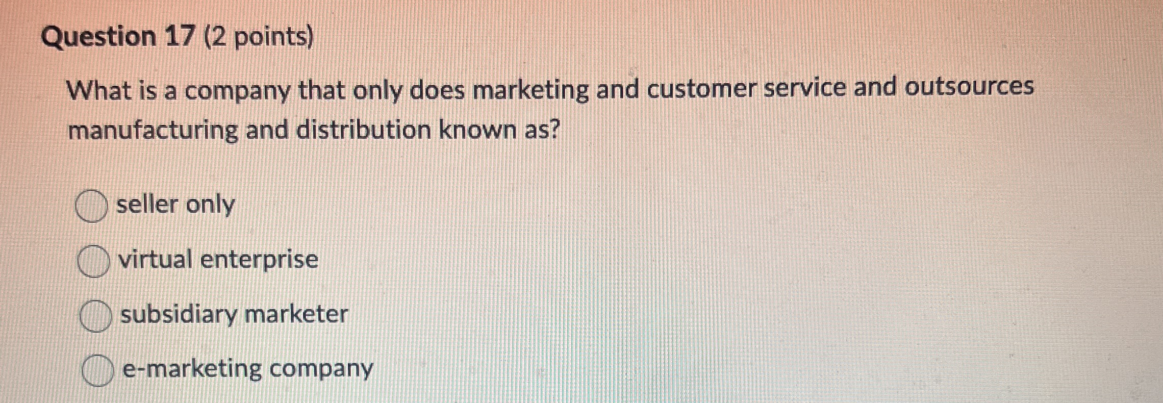 Question 1 7 ( 2 points ) What is a company that