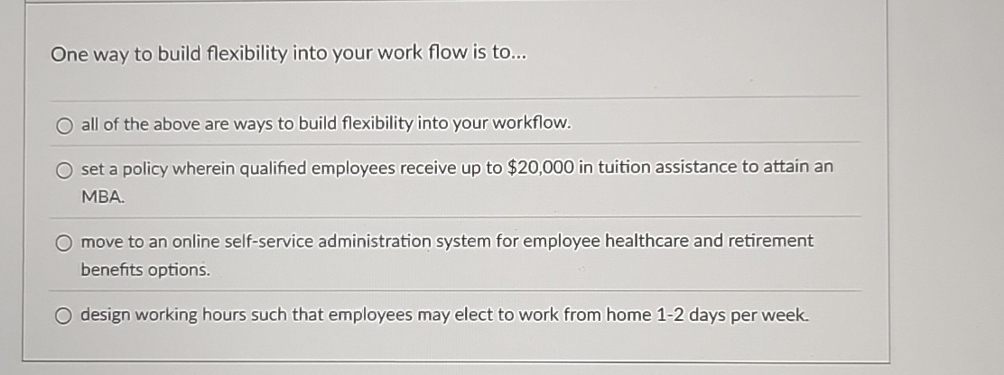 One way to build flexibility into your work flow