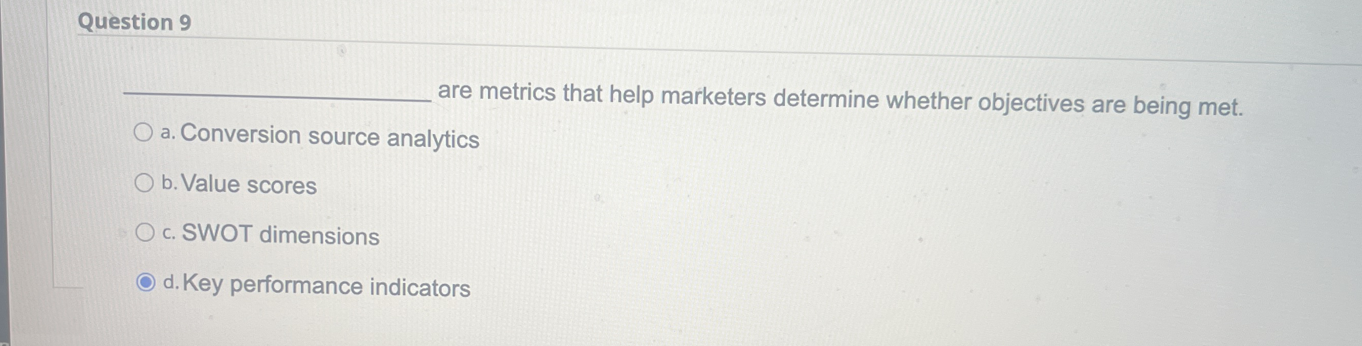 Question 9 are metrics that help marketers