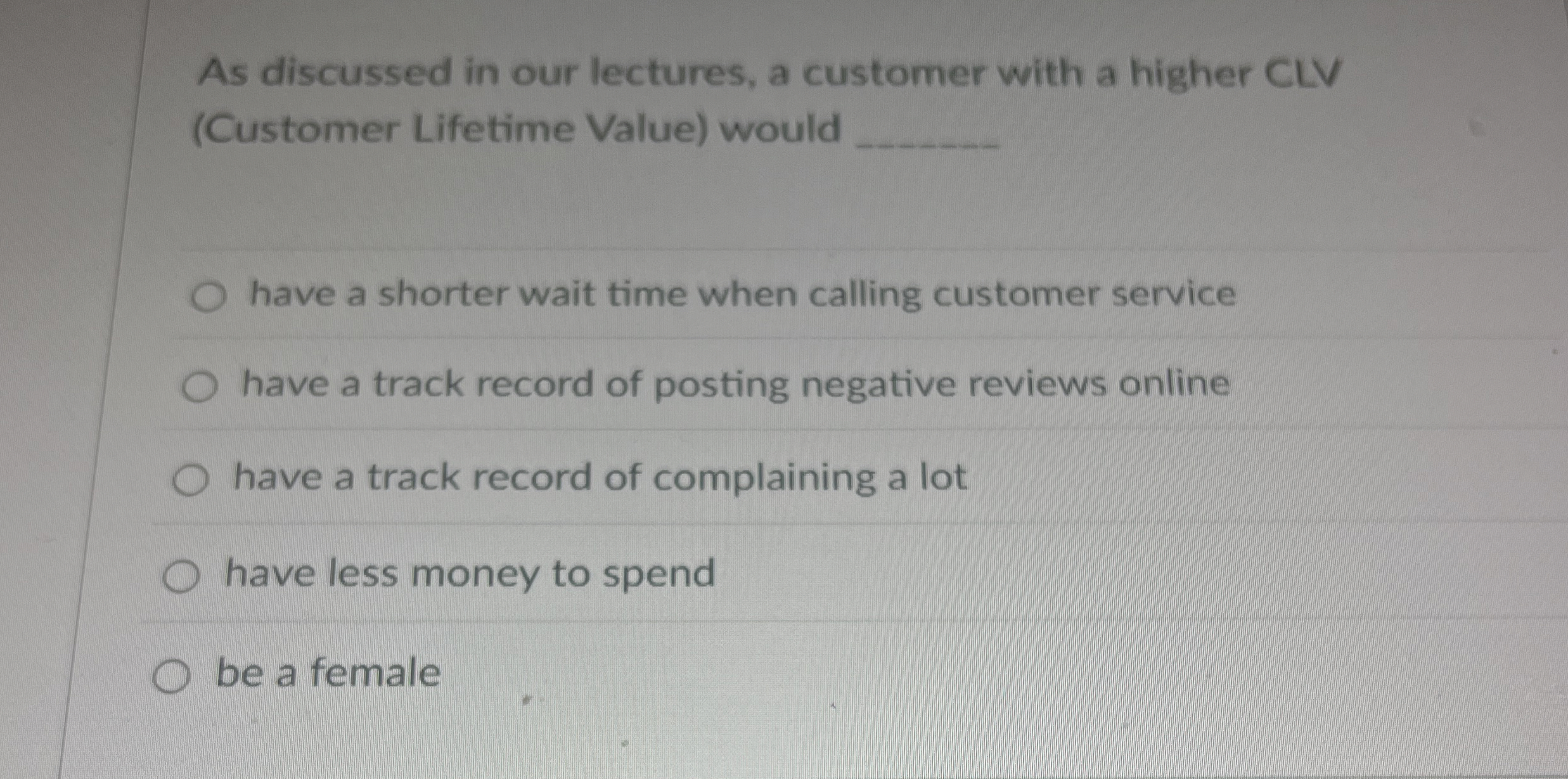 As discussed in our lectures, a customer with a