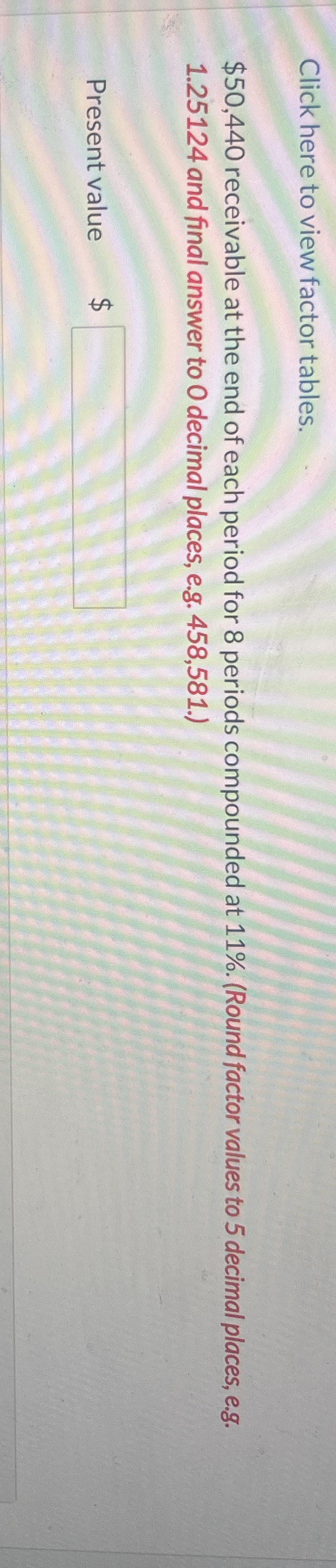 Click here to view factor tables. $ 5 0 , 4 4 0