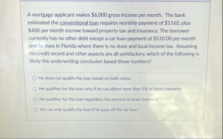 A mortgage applicant makes $ 6 , 0 0 0 gross