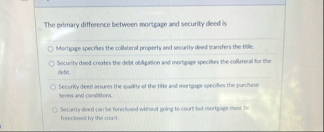 The primary difference between mortgage and