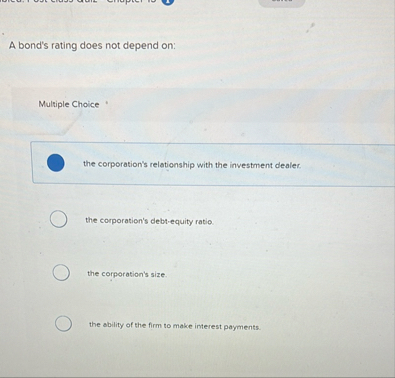 A bond's rating does not depend on: Multiple
