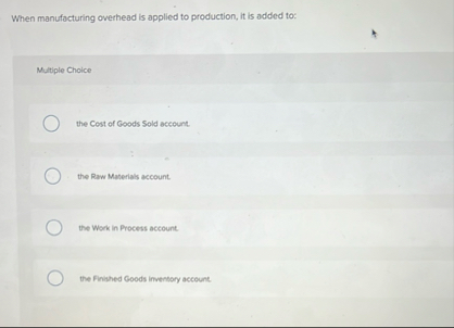 2 2 When manufacturing overhead is applied to