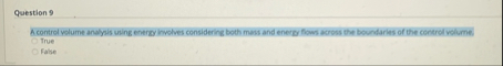 Question 9 A control volume anwlyls uning ehergy
