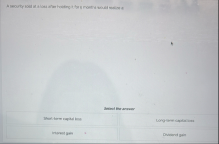 A security soid at a loss after holding it for 5