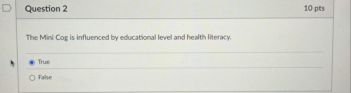 Question 2 1 0 pts The Mini Cog is influenced by