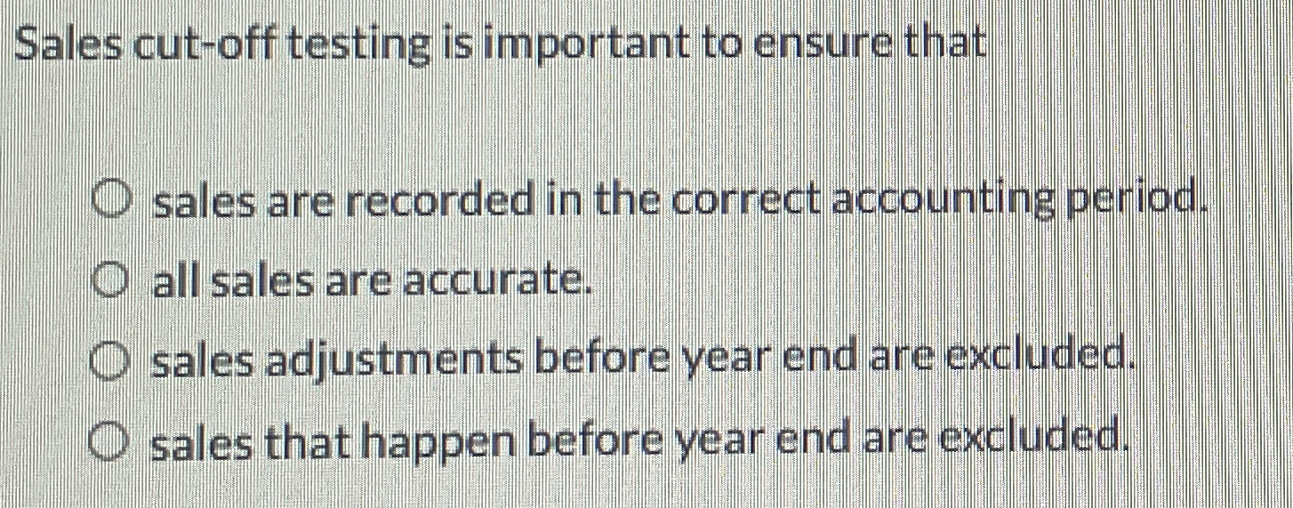 Sales cut - off testing is important to ensure