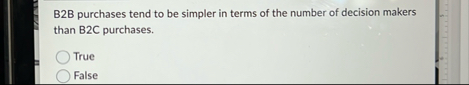B 2 B purchases tend to be simpler in terms of