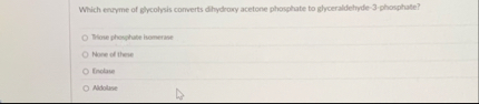 Which enryme of glycolysis comverts dihydrory