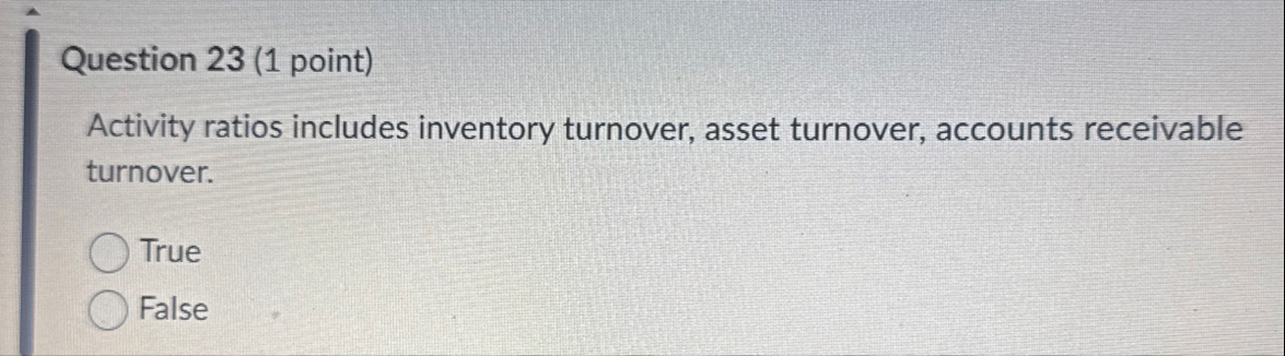 Question 2 3 ( 1 point ) Activity ratios includes