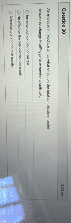 Question 3 0 3 . 3 3 pts An increase in fixed