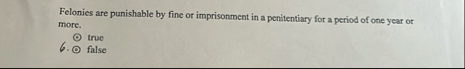 Felonies are punishable by fine or imprisonment