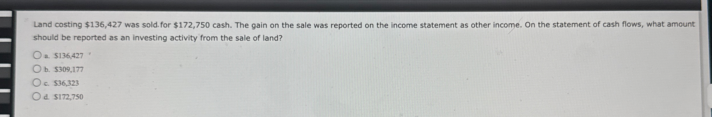 Land costing $ 1 3 6 , 4 2 7 was sold. for $ 1 7