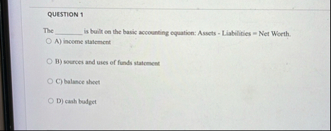 QUESTION 1 The is built on the basic accounting