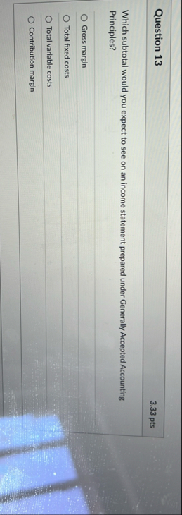 Question 1 3 3 . 3 3 pts Which subtotal would you