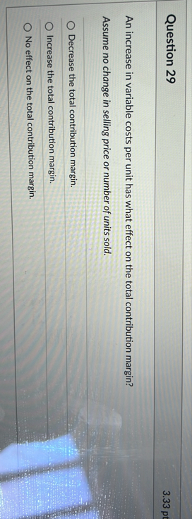 Question 2 9 3 . 3 3 pt An increase in variable