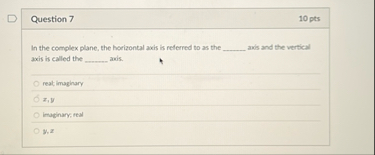 Question 7 1 0 pts In the complex plane, the