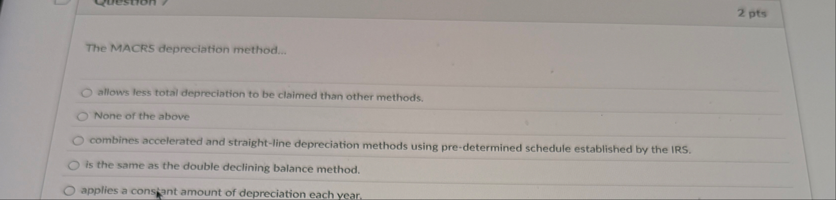 2 pts The MACRS depreciation method... allows