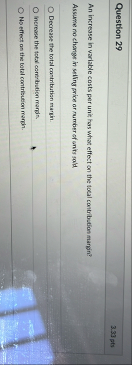 Question 2 9 3 . 3 3 pts An increase in variable