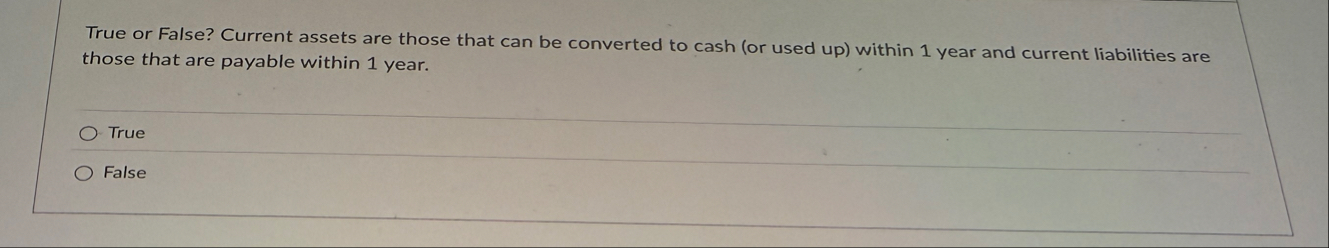 True or False? Current assets are those that can
