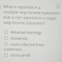 What is reported in a multiple - step income