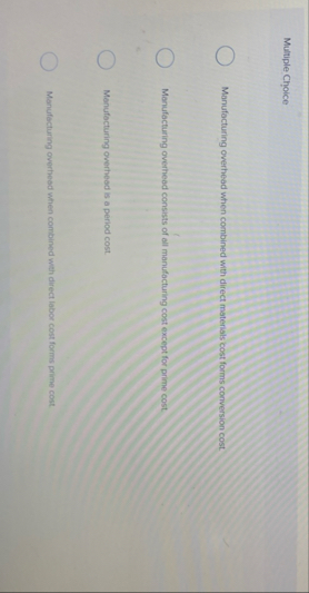 Multiple Choice Manufacturing overhead when