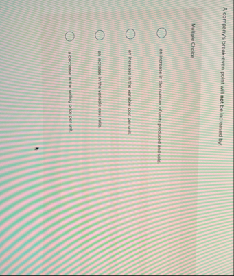 A company's break - even point will not be