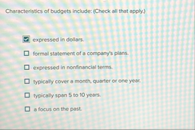 Characteristics of budgets include: ( Check all
