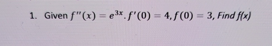 Given f ' ' ( x ) = e 3 x . f ' ( 0 ) = 4 , f ( 0