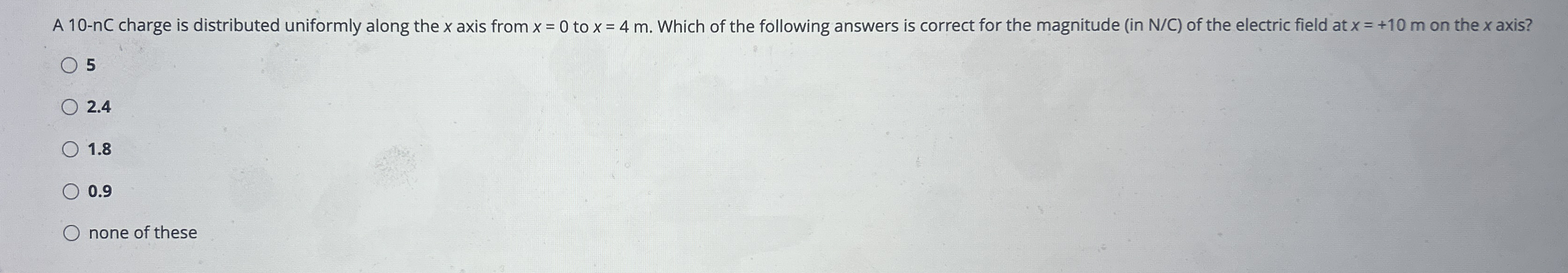 A 1 0 - n C charge is distributed uniformly along