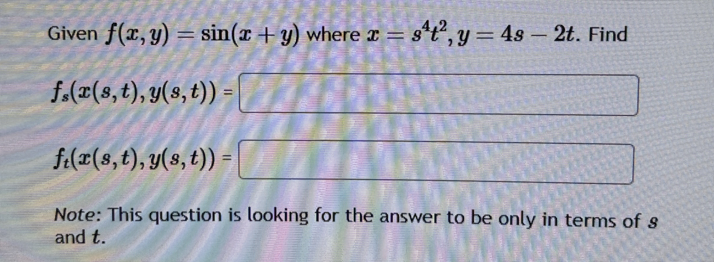 Given f ( x , y ) = s i n ( x y ) where x = s 4 t