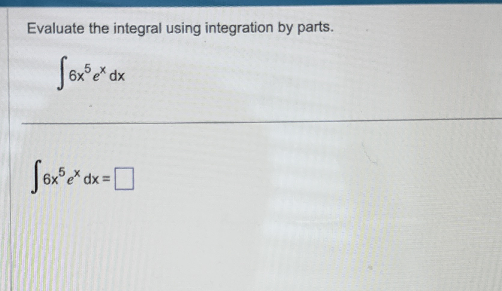 Evaluate the integral using integration by parts.