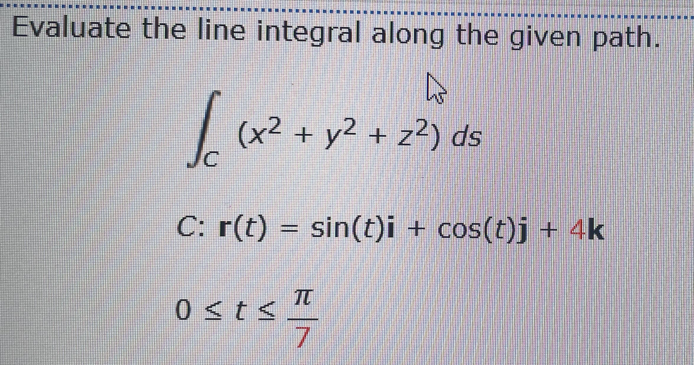 Evaluate the line integral along the given path.