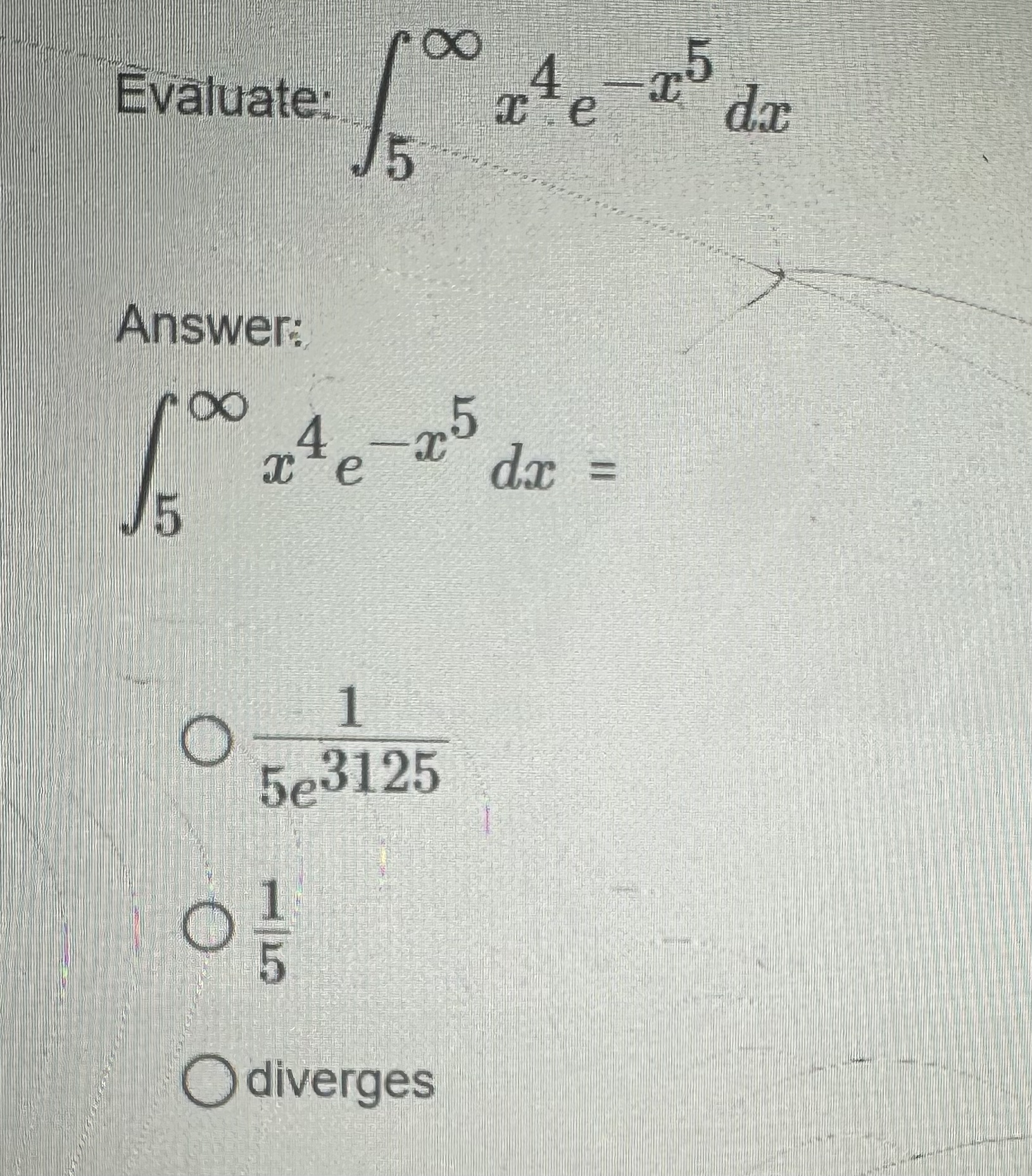 Integral Calculus: Evaluate: 5 x 4 * e - x 5 d x