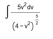 \ int ( 5 v ^ ( 2 ) dv ) / ( ( 4 - v ^ ( 2 ) ) ^