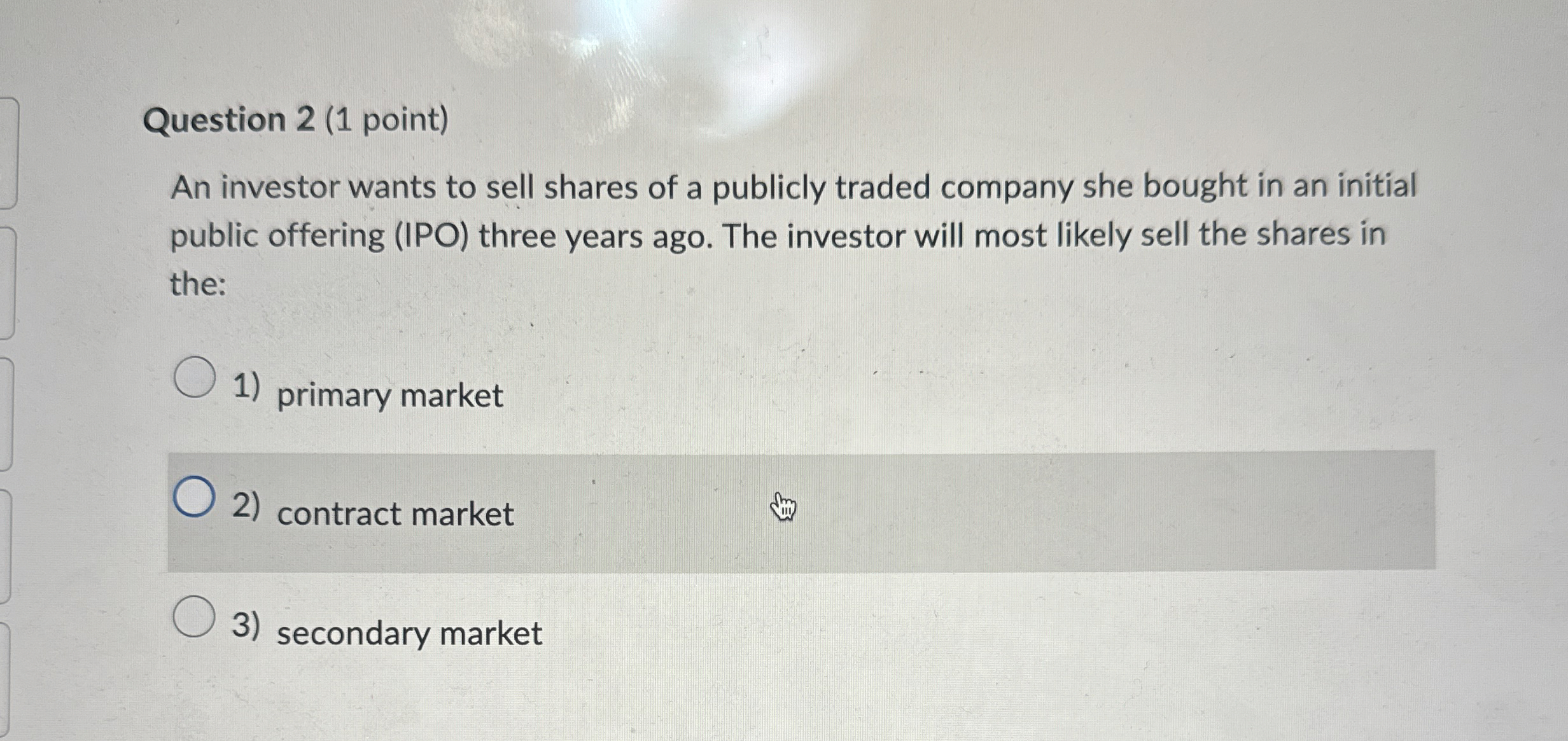 Question 2 ( 1 point ) An investor wants to sell