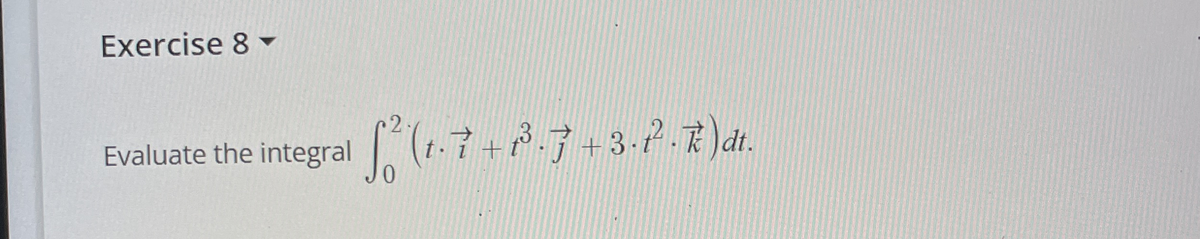 Exercise 8 - Evaluate the integral 0 2 ( t * ( v