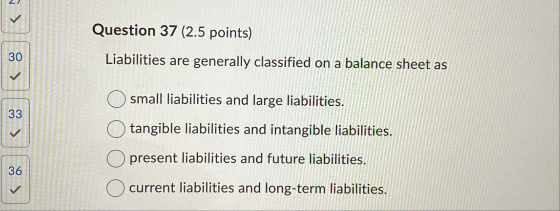 Question 3 7 ( 2 . 5 points ) 3 0 Liabilities are