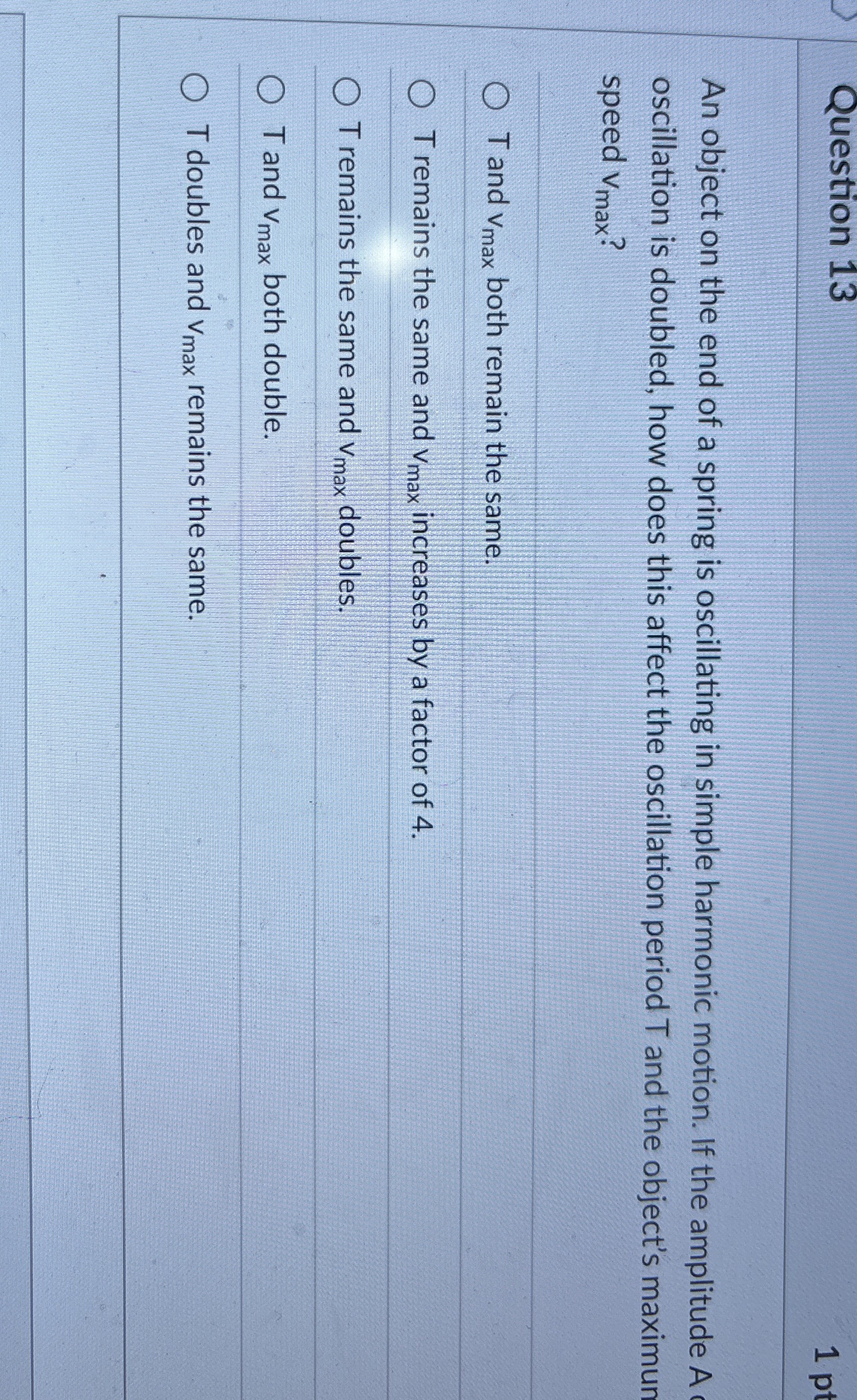 Question 1 3 1 pt An object on the end of a