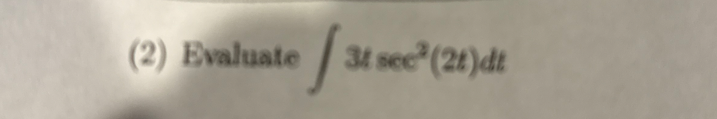 ( 2 ) Evaluate 3 t s e c 2 ( 2 t ) d t