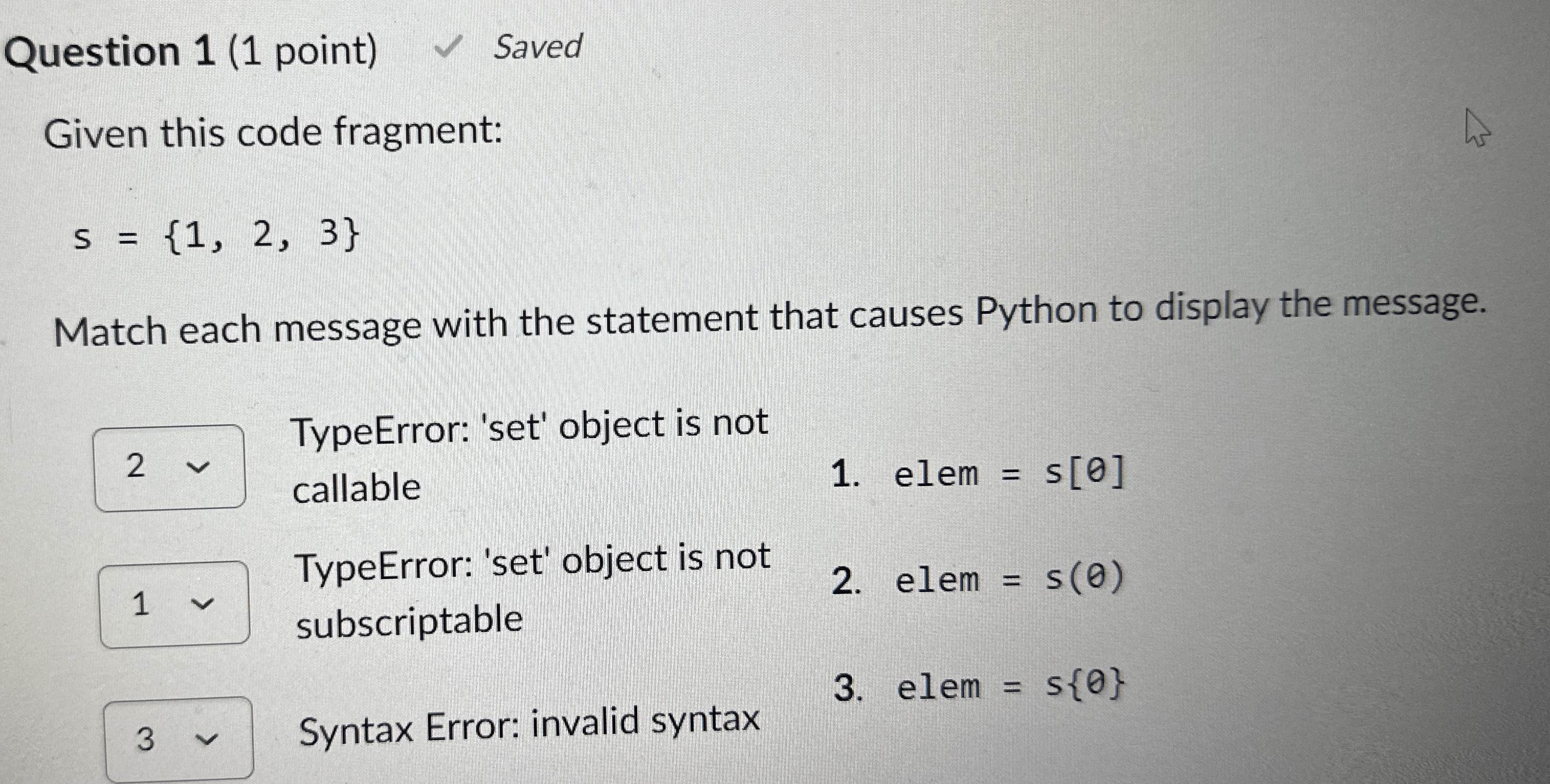 Question 1 ( 1 point ) Saved Given this code