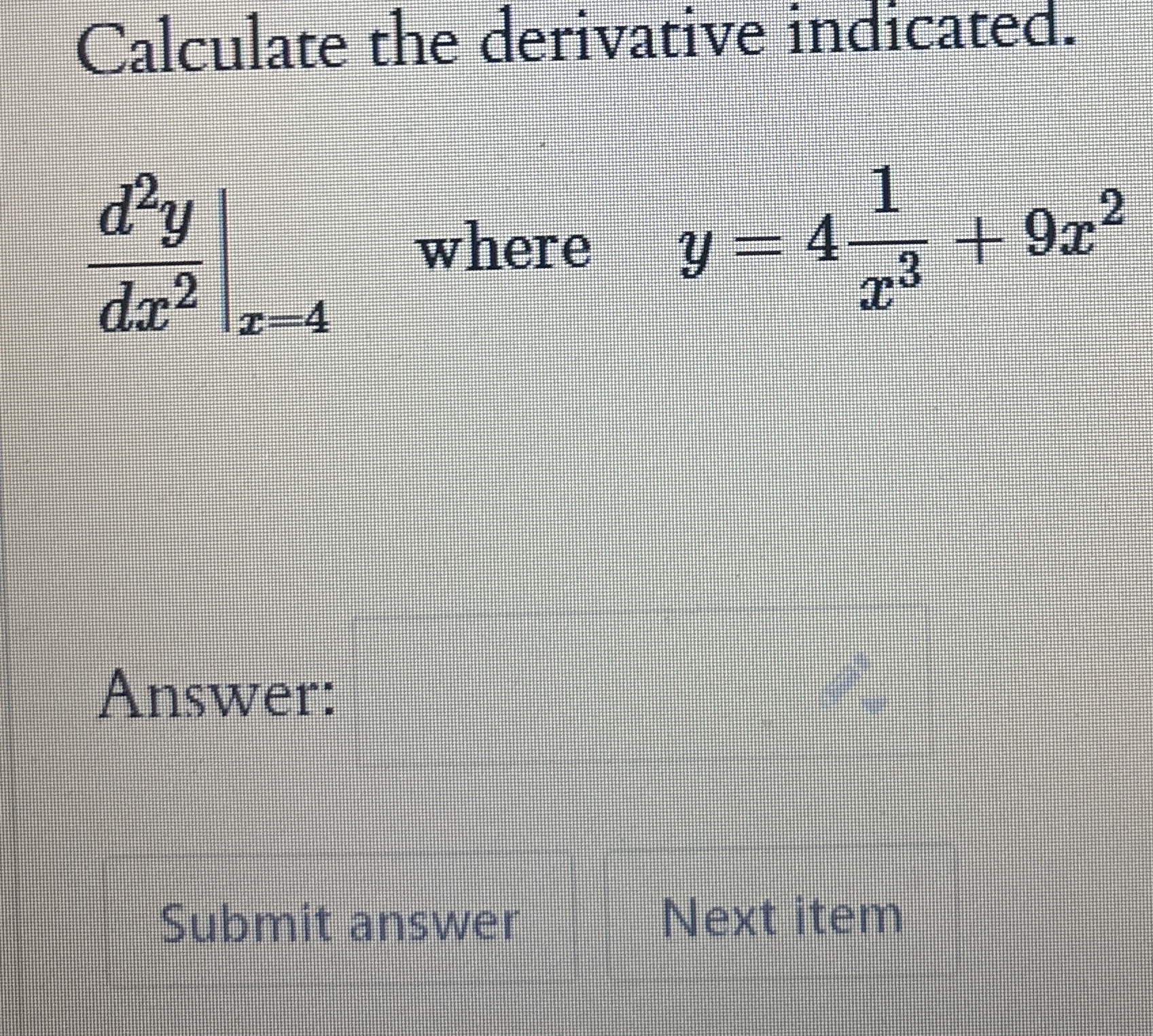 Calculate the derivative indicated. d 2 y d x 2 |