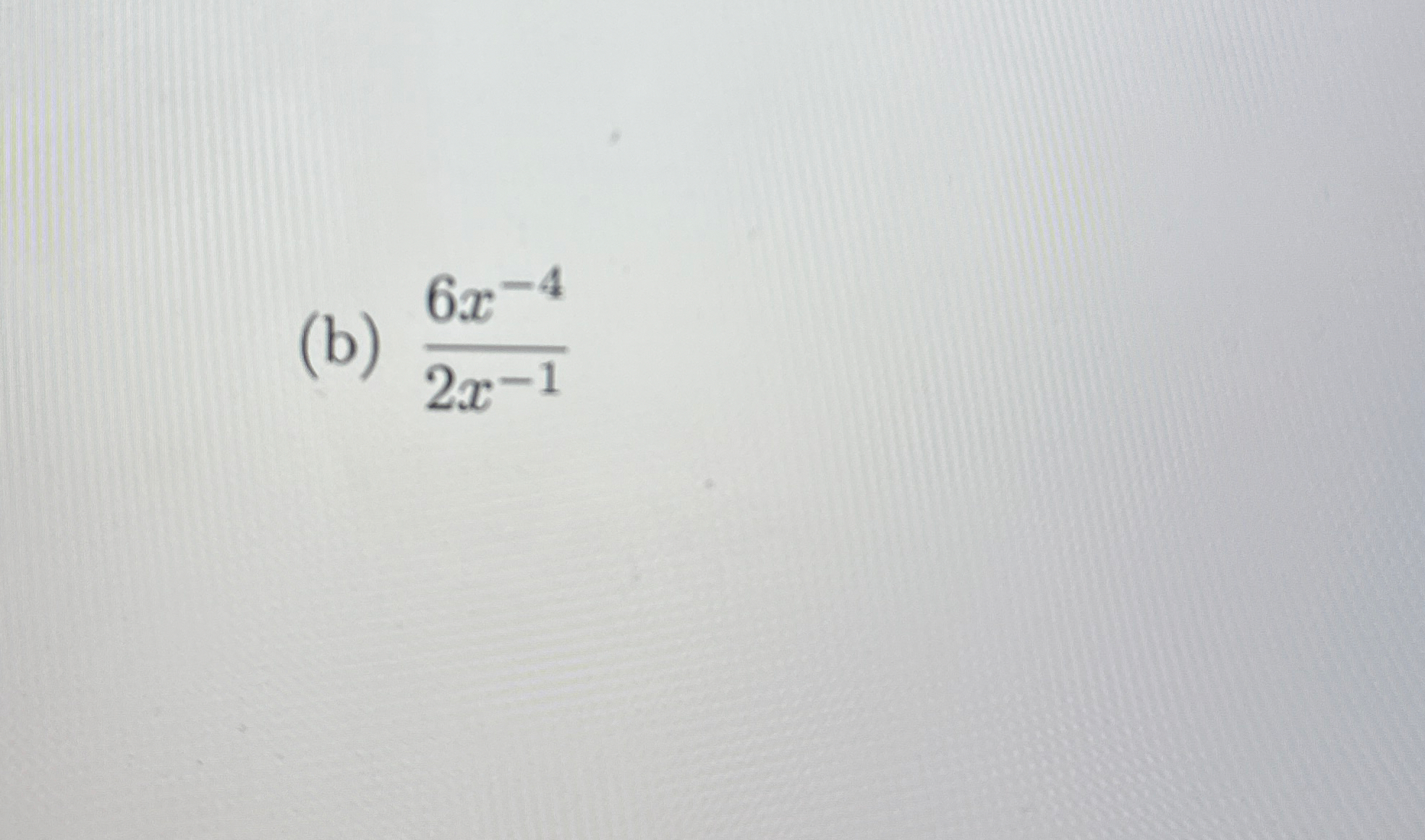 ( b ) 6 x - 4 2 x - 1